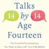 Fourteen Talks by Age Fourteen: The Essential Conversations You Need to Have with Your Kids Before They Start High School