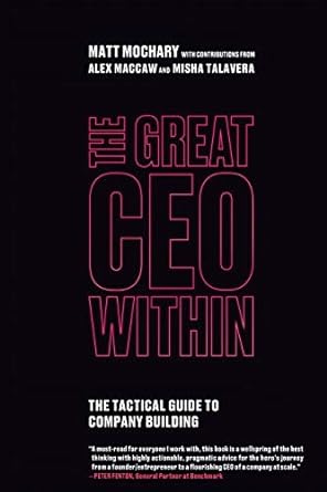 The Great CEO Within: The Tactical Guide to Company Building