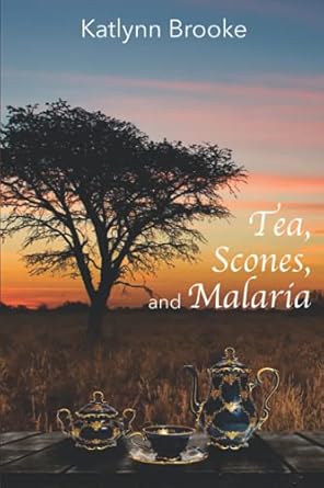 Tea, Scones, and Malaria: A memoir of growing up in Africa