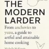 The Modern Larder: From Anchovies to Yuzu, a Guide to Artful and Attainable Home Cooking