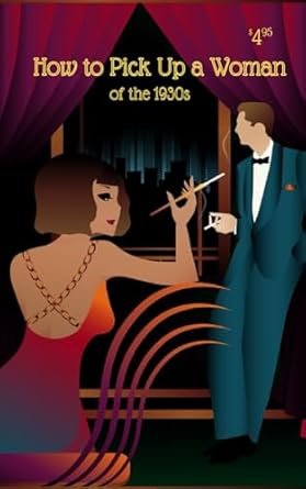 HOW TO PICK UP A WOMAN of the 1930s