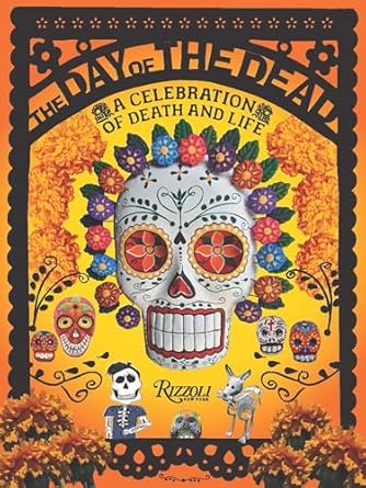 The Day of the Dead: A Celebration of Death and Life