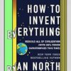 How to Invent Everything: Rebuild All of Civilization (with 96% fewer catastrophes this time)