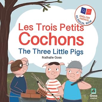 The Three Little Pigs - Les Trois Petits Cochons: English French Bilingual Book: Bilingual Children's Book for French Language Learning