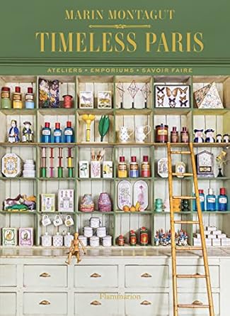 Timeless Paris:Ateliers • Emporiums • Savoir Faire
