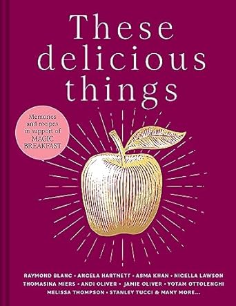 These Delicious Things: The new charity cookbook with amazing recipes from household names including Nigella Lawson, Jamie Oliver and Stanley Tucci