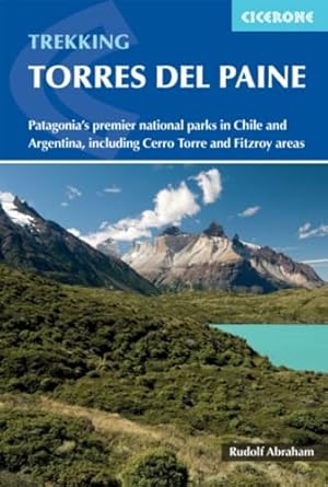 Trekking in Torres del Paine: Patagonia's premier national parks in Chile and Argentina, including Cerro Torre and Fitz Roy areas