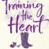 Training the Heart: The spicy new small town cowboy romance