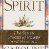 Anatomy Of The Spirit: The seven stages of power and healing
