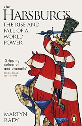 The Habsburgs: The Rise and Fall of a World Power