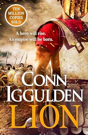 The Lion: 'Brings war in the ancient world to vivid, gritty and bloody life' ANTHONY RICHES