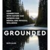 Grounded: How connection with nature can improve our mental and physical wellbeing