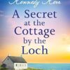 A Secret at the Cottage by the Loch: A gripping and uplifting second chance romance set in Scotland: 2