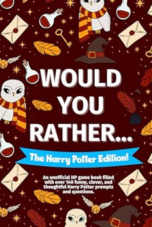 Would You Rather... The Harry Potter Fan Edition!: An unofficial HP game book filled with over 140 funny, clever, and thoughtful Harry Potter prompts and questions.