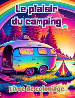 Le plaisir du camping | Livre de coloriage pour les amateurs de nature et de plein air | Designs créatifs et relaxants: Scènes de camping impressionnantes et charmantes