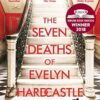 The Seven Deaths of Evelyn Hardcastle: from the bestselling author of The Seven Deaths of Evelyn Hardcastle and The Last Murder at the End of the World
