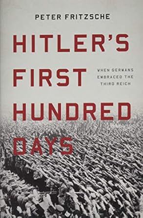 Hitler's First Hundred Days: When Germans Embraced the Third Reich