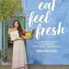 Eat Feel Fresh: A Contemporary, Plant-Based Ayurvedic Cookbook