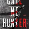 Call Me Hunter: A Novel