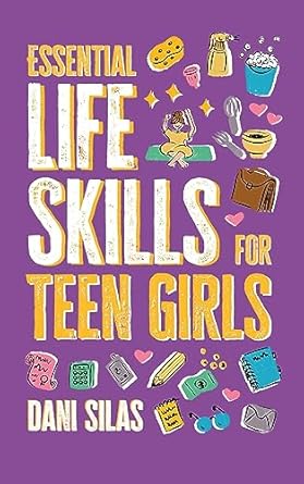 Essential Life Skills for Teen Girls: A Guide to Managing Your Home, Health, Money, and Routine for an Independent Life