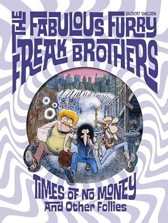 The Fabulous Furry Freak Brothers: Times of No Money And Other Stories (Freak Brothers Follies)