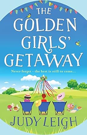 The Golden Girls' Getaway: The perfect feel-good, funny read from USA Today bestseller Judy Leigh