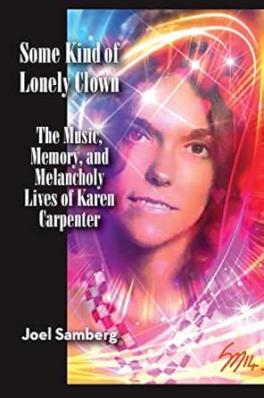 Some Kind of Lonely Clown: The Music, Memory, and Melancholy Lives of Karen Carpenter