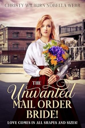 The Unwanted Mail Order Bride!: Love comes in all shapes and sizes!