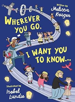 Wherever You Go, I Want You to Know...: (Beautiful Christian rhyming book for kids ages 3-7, Kindergarten and High School Graduation Gift, or for birthdays, Christmas, baptism/christening)