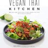 Vegan Thai Kitchen: 75 Easy and Delicious Plant-Based Recipes with Bold Flavors