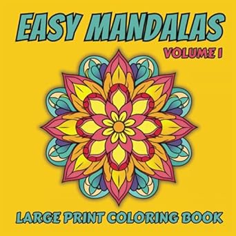 Easy Mandala Coloring Book: Volume 1, 50 Simple Large Print Coloring Pages of Mandalas & Patterns for Kids, Adults, Seniors and Beginners