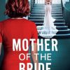 Mother of the Bride: An addictive and jaw-dropping psychological thriller with a mind-blowing twist