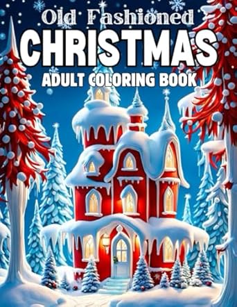 Old Fashioned Christmas Coloring Book for Adults: Large Print Christmas Coloring Pages with Beautiful Holiday Winter Scenes| Old Fashioned Large Print Coloring Book for Kids, Adults, Seniors