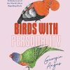 Birds with Personality: A Guide to 50 of the World's Most Beguiling Birds