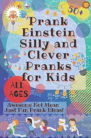 PrankEinstein Silly and Clever Pranks for Kids: Awesome Not Mean Just Fun Prank Ideas!