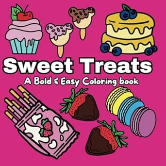 Sweet Treats: A Bold & Easy Coloring Book with Simple & Fun Sweet Treats Designs for both Adults and Kids