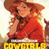 CowGirls Farm Beauties Coloring Book: Illustrations of Western Girls in Country Style for Adults | Lovely & Playful Designs for Anime Fans | For Stress Relief and Relaxation