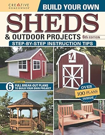 Build Your Own Sheds & Outdoor Projects Manual, 6th Edition (Creative Homeowner) Catalog of Plans for Order - Cabanas, Gazebos, Pole Barns, Workshops, Garden Sheds, & More, plus DIY Construction Tips