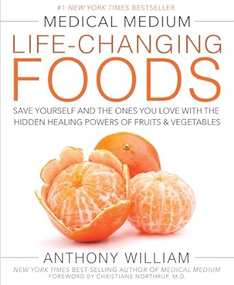 The Medical Medium: Life-changing Foods: Save Yourself and the Ones You Love with the Hidden Healing Powers of Fruits and Vegetables