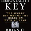 The Immortality Key: The Secret History of the Religion with No Name
