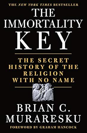 The Immortality Key: The Secret History of the Religion with No Name