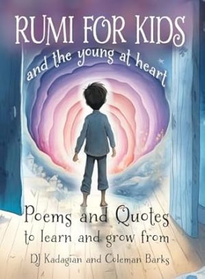 RUMI for Kids / and the Young at Heart: Poems to Learn and Grow From