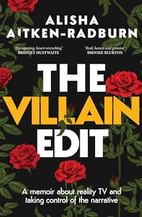 The Villain Edit: A memoir about reality TV and taking control of the narrative