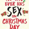No-one Ever Has Sex on Christmas Day: The most hilarious romantic comedy you'll read this Christmas