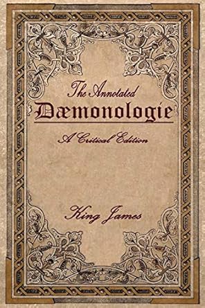 Daemonologie: A Critical Edition. Expanded. In Modern English with Notes