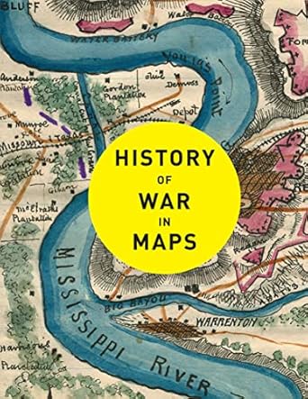 History of War in Maps: More than 70 maps from ancient and medieval warfare to modern day conflicts