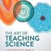 The Art of Teaching Science: A comprehensive guide to the teaching of secondary school science