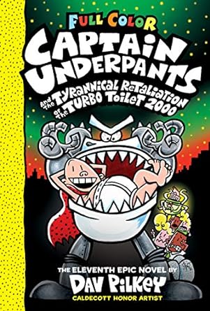 Captain Underpants and the Tyrannical Retaliation of the Turbo Toilet 2000 (Captain Underpants #11 Color Edition): Color Edition Volume 11