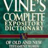 Vine's Complete Expository Dictionary of Old and New Testament Words: Super Value Edition