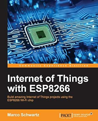 Internet of Things with ESP8266: Build amazing Internet of Things projects using the ESP8266 Wi-Fi chip